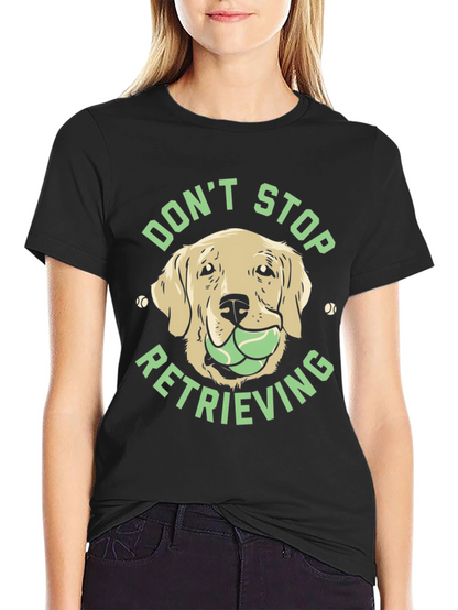 Dog Lover Tee: Dont Stop Retrieving