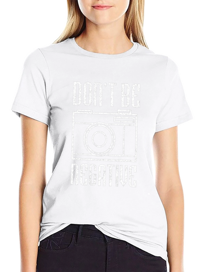 Dont Be Negative Graphic T-Shirt - Camera Tee