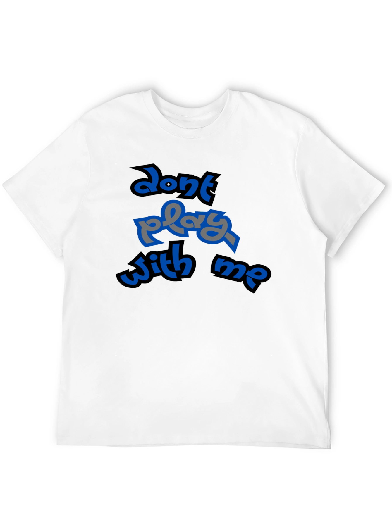 Dont Play With Me Graphic T-Shirt