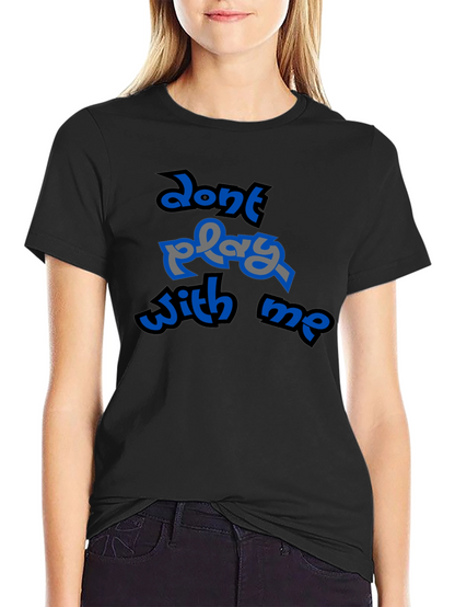 Dont Play With Me Graphic T-Shirt