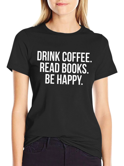 Drink Coffee Read Books Be Happy T-Shirt