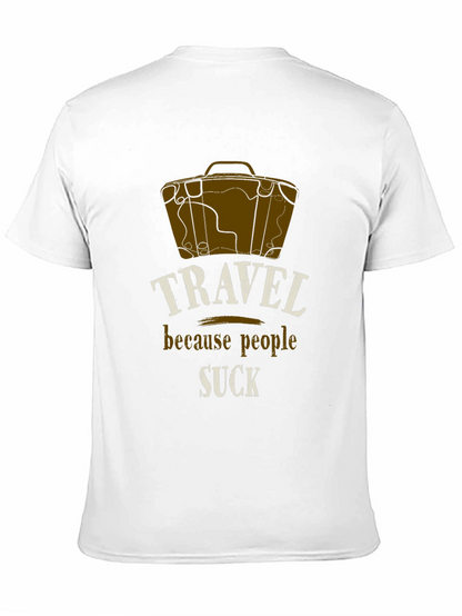 Travel Because People Suck T-Shirt