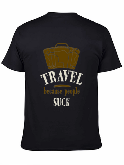Travel Because People Suck T-Shirt