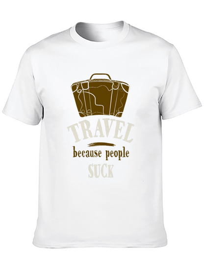 Travel Because People Suck T-Shirt
