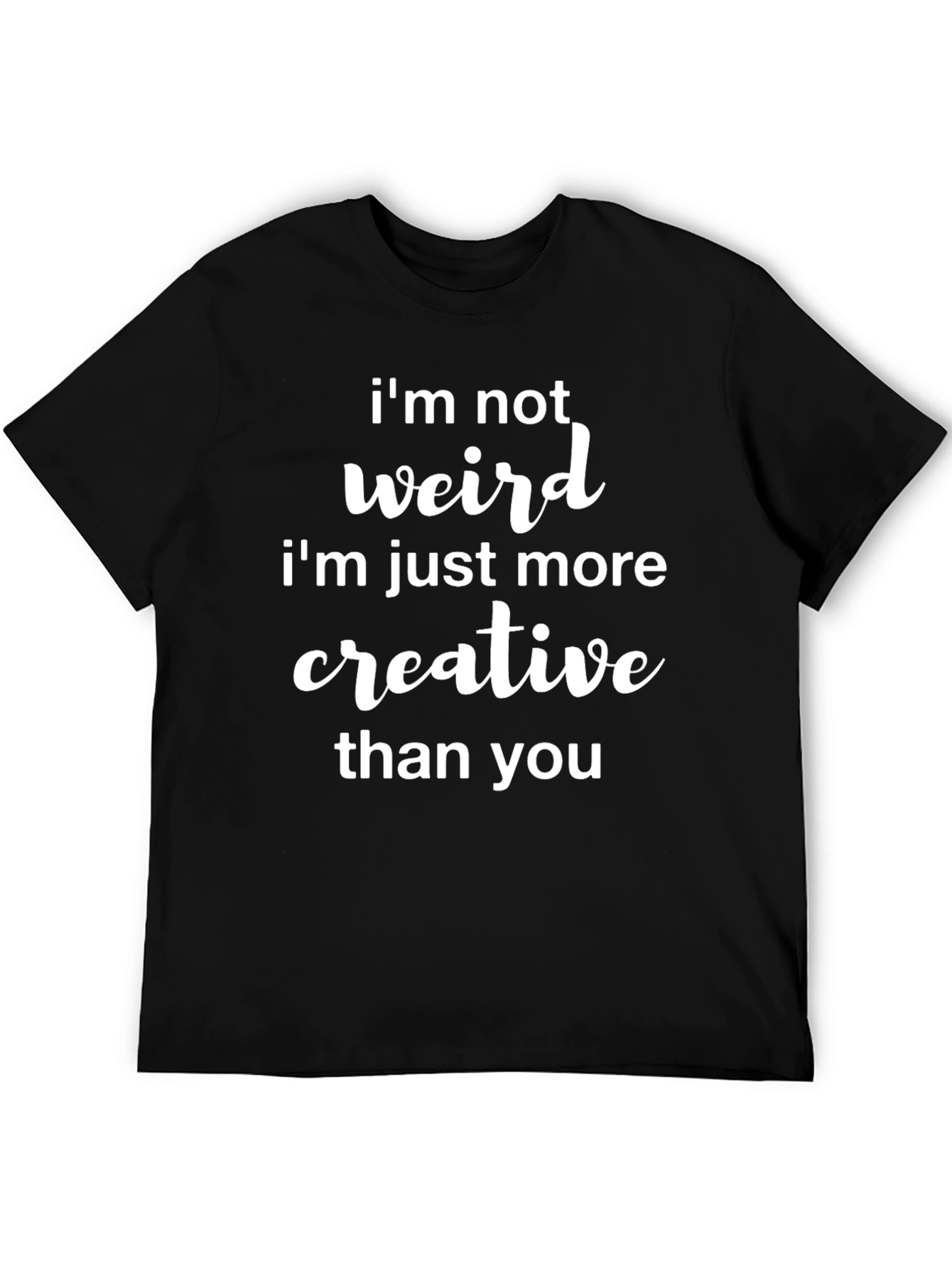 Funny Im Not Weird Graphic Tee