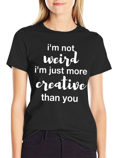 Funny Im Not Weird Graphic Tee