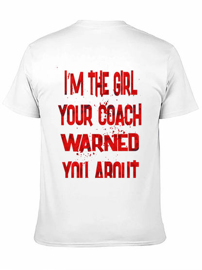 Im The Girl Your Coach Warned You About T-Shirt