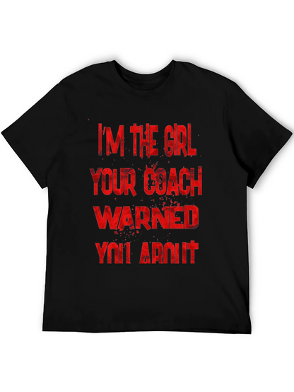 Im The Girl Your Coach Warned You About T-Shirt