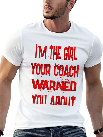 Im The Girl Your Coach Warned You About T-Shirt