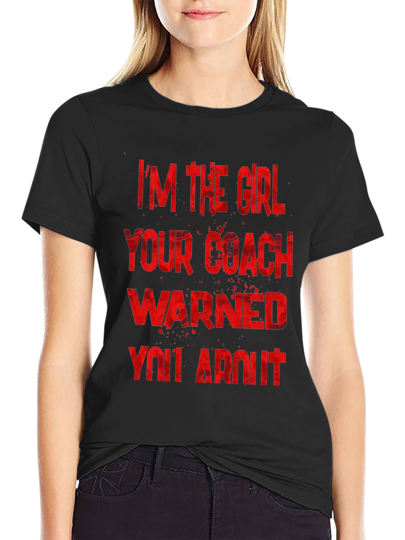 Im The Girl Your Coach Warned You About T-Shirt