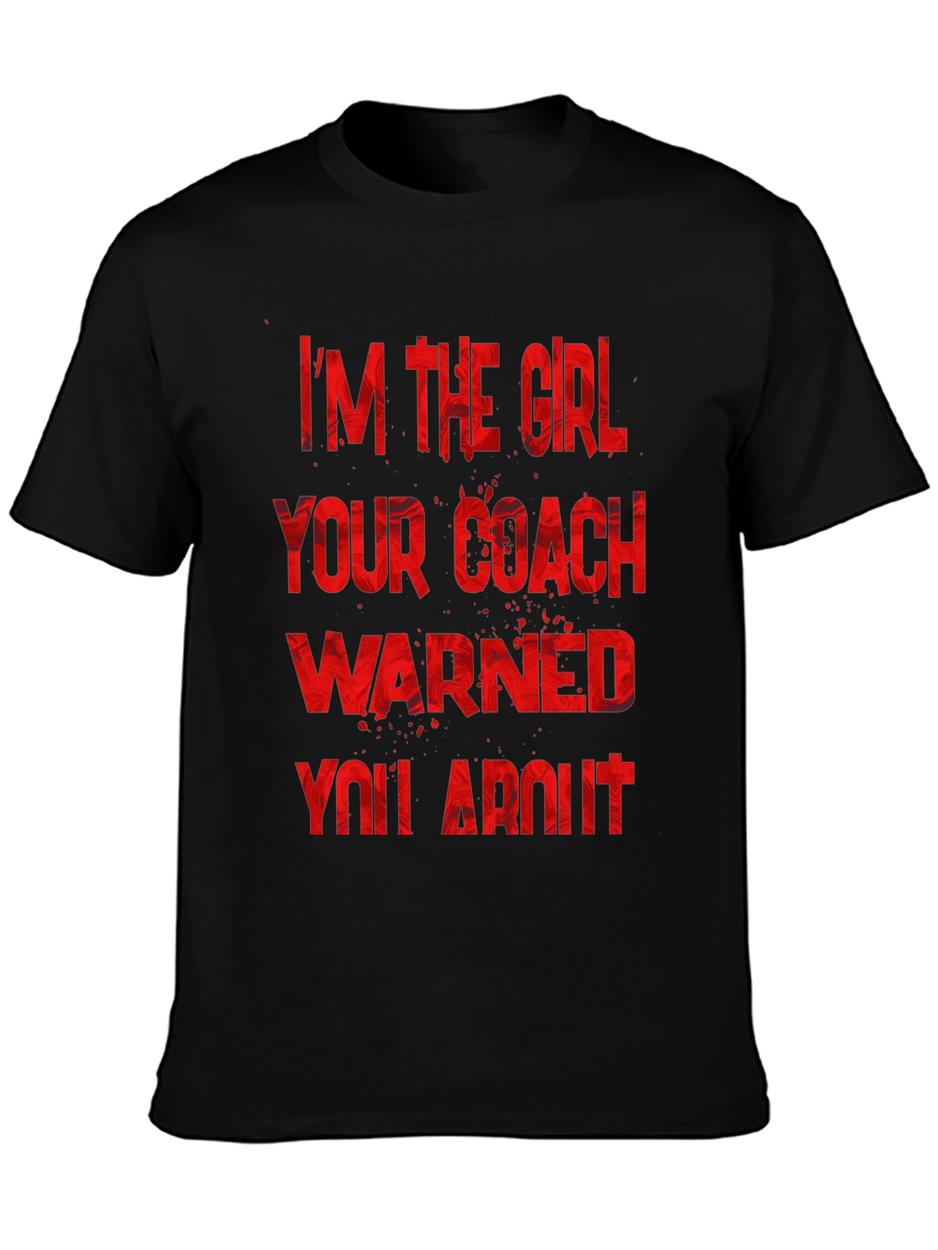Im The Girl Your Coach Warned You About T-Shirt