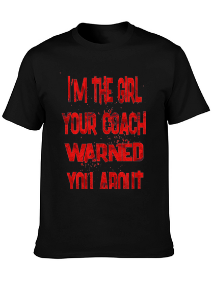 Im The Girl Your Coach Warned You About T-Shirt