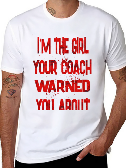 Im The Girl Your Coach Warned You About T-Shirt