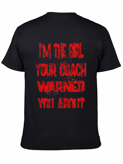Im The Girl Your Coach Warned You About T-Shirt