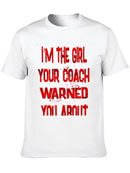 Im The Girl Your Coach Warned You About T-Shirt
