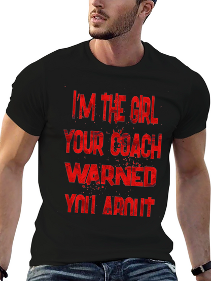 Im The Girl Your Coach Warned You About T-Shirt