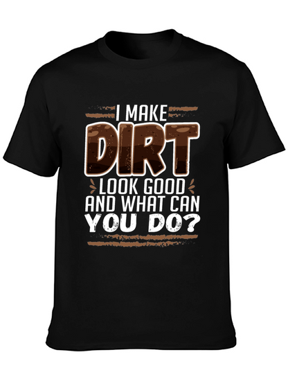 I Make Dirt Look Good T-Shirt