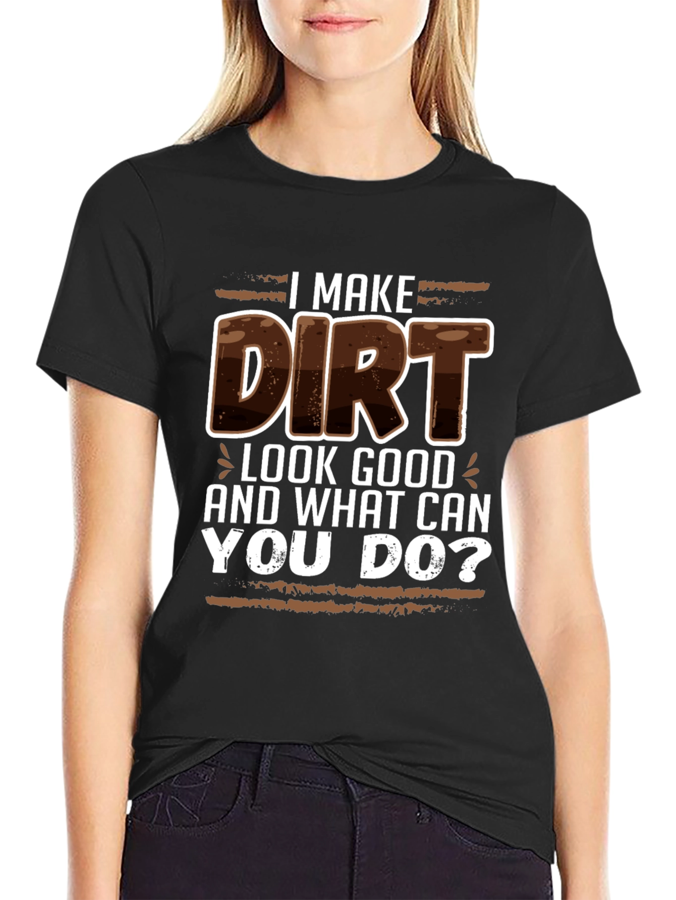 I Make Dirt Look Good T-Shirt