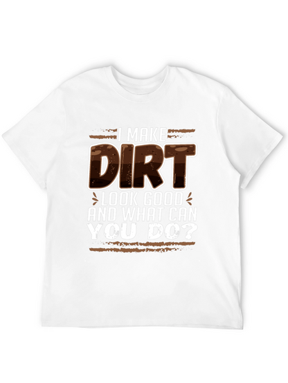 I Make Dirt Look Good T-Shirt