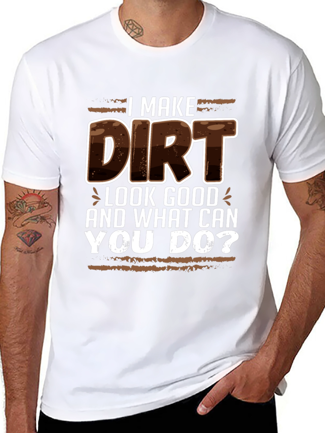 I Make Dirt Look Good T-Shirt
