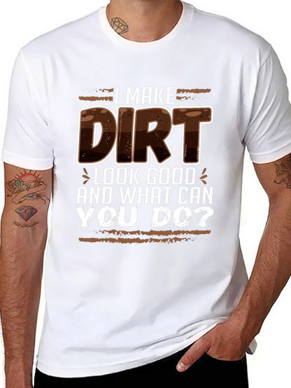 I Make Dirt Look Good T-Shirt