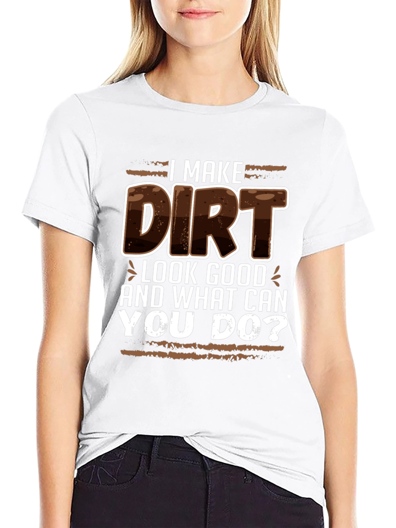 I Make Dirt Look Good T-Shirt