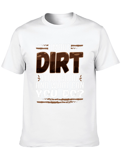 I Make Dirt Look Good T-Shirt