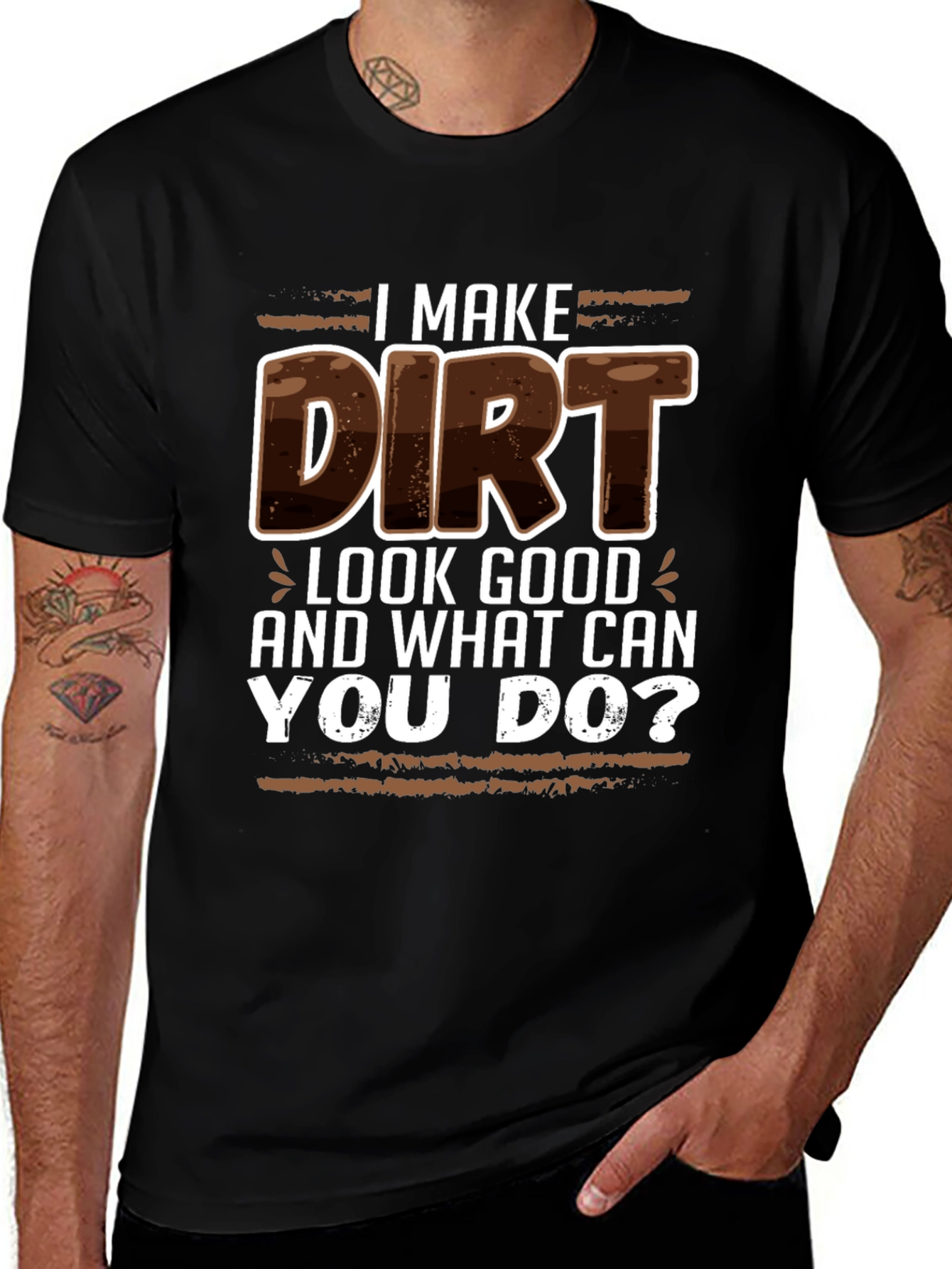 I Make Dirt Look Good T-Shirt