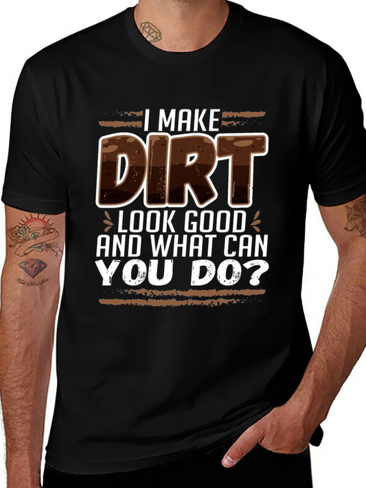 I Make Dirt Look Good T-Shirt