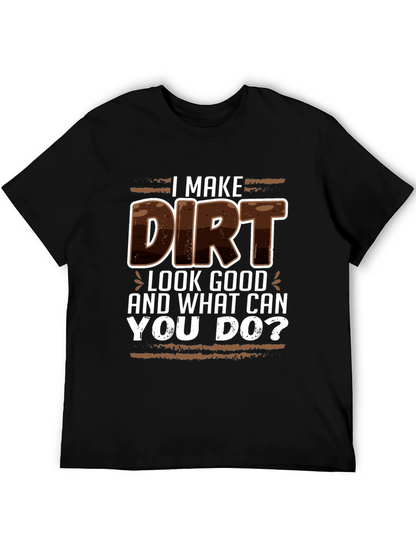 I Make Dirt Look Good T-Shirt