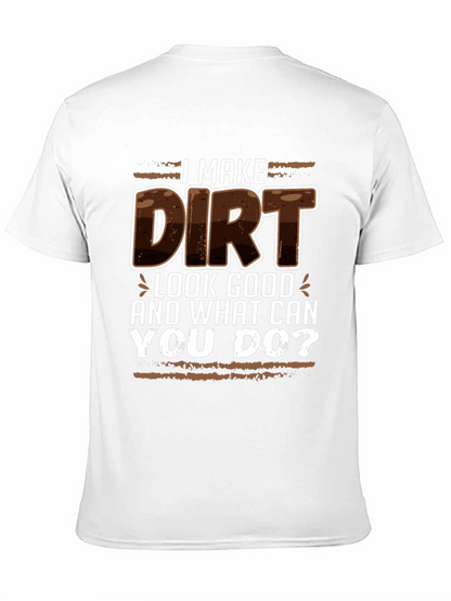 I Make Dirt Look Good T-Shirt