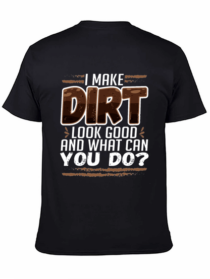 I Make Dirt Look Good T-Shirt