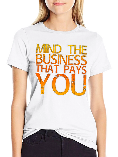 Mind the Business That Pays You - Graphic Tee