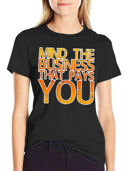 Mind the Business That Pays You - Graphic Tee