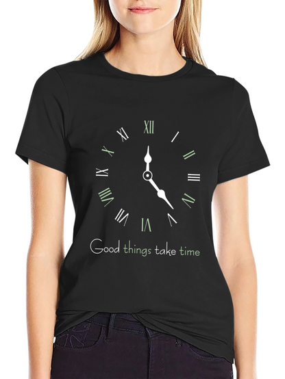 Good Things Take Time T-Shirt